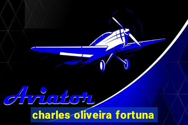 charles oliveira fortuna